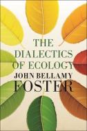 The Dialectics of Ecology di John Bellamy Foster edito da MONTHLY REVIEW PR