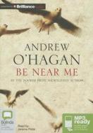 Be Near Me di Andrew O'Hagan edito da Bolinda Publishing
