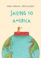 Sailing to America di Robert Gernhardt, Philip Waechter edito da Starfish Bay Children's Books