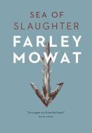 Sea of Slaughter di Farley Mowat edito da DOUGLAS & MCINTYRE LTD