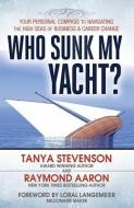 Who Sunk My Yacht?: Your Personal Compass to Navigating the High Seas of Business and Career Change di Raymond Aaron, Tanya Stevenson edito da LIGHTNING SOURCE INC