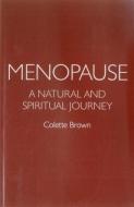 Menopause: A Natural And Spiritual Journey di Colette Brown edito da John Hunt Publishing