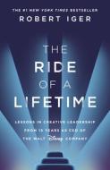The Ride of a Lifetime di Robert Iger edito da Transworld Publishers Ltd