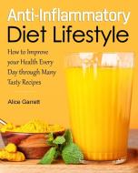Anti-Inflammatory Diet Lifestyle di Alice Garrett edito da Wonder Future Ltd