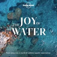 The Joy of Water di Lonely Planet edito da LONELY PLANET PUB