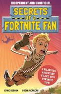 Secrets of a Fortnite Fan: The Fact-Packed, Fun-Filled Unofficial Fortnite Adventure! di Eddie Robson edito da MORTIMER CHILDRENS BOOKS