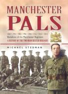 Manchester Pals, The: a History of the Two Manchester Brigades di Michael Stedman edito da Pen & Sword Books Ltd