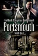 Foul Deeds And Suspicious Deaths Around Portsmouth di Sarah Quail edito da Pen & Sword Books Ltd