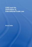 CISG and the Unification of International Trade Law di Dr. Bruno Zeller, Christiana Fountoulakis edito da Taylor & Francis Ltd