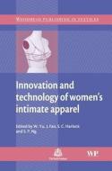 Innovation and Technology of Women's Intimate Apparel di W. Yu, J. Fan, S-P Ng edito da WOODHEAD PUB