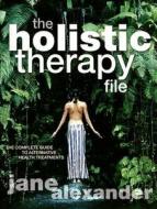 The Holistic Therapy File di Jane Alexander edito da Carlton Books Ltd