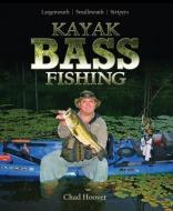 Kayak Bass Fishing: Largemouth, Smallmouth, Stripers di Chad Hoover edito da FOX CHAPEL PUB CO INC