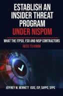 Establish an Insider Threat Program under NISPOM di Jeffrey W Bennett edito da RED BIKE PUB