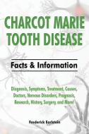 Charcot Marie Tooth Disease: Diagnosis, Symptoms, Treatment, Causes, Doctors, Nervous Disorders, Prognosis, Research, Hi di Frederick Earlstein edito da NRB PUB
