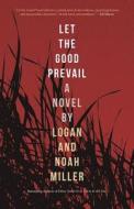 Let the Good Prevail di Logan Miller, Noah Miller edito da Rare Bird Books, a Barnacle Book