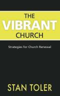 The Vibrant Church: Strategies for Church Renewal di Stan Toler edito da DUST JACKET PR