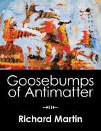 Goosebumps of Antimatter di Richard Martin edito da Spuyten Duyvil