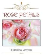 ROSE PETALS di BEATRICE LAWRENCE edito da LIGHTNING SOURCE UK LTD