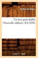 Un Bon Petit Diable (Nouvelle Edition) (Ed.1898) di Sophie De Segur edito da Hachette Livre - Bnf