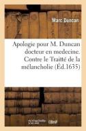 Apologie Pour M. Duncan Docteur En Medecine. Contre Le Traitte De La Melancholie di DUNCAN-M edito da Hachette Livre - BNF