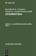 Atomphysik, Band 2, Allgemeine Grundlagen, Teil 2 di Karl Bechert, Christian Gerthsen, Arnold Flammersfeld edito da De Gruyter