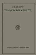 Die Grundlagen, Methoden und Ergebnisse der Temperaturmessung di Friedrich Henning edito da Vieweg+Teubner Verlag