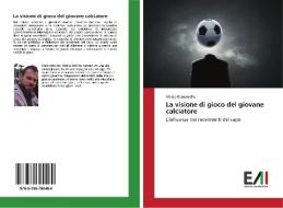 La visione di gioco del giovane calciatore di Marco Romaniello edito da Edizioni Accademiche Italiane