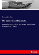 The Iroquois and the Jesuits di Thomas Donohue edito da hansebooks