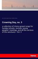 Crowning Day, no. 3 di James H. Ruebush, Jacob H. Hall, Aldine S. Kieffer, W. H Ruebush edito da hansebooks