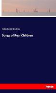 Songs of Real Children di Nellie Knight Bradford edito da hansebooks