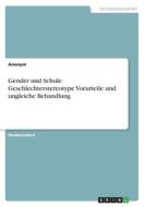 Gender und Schule. Geschlechterstereotype Vorurteile und ungleiche Behandlung di Anonym edito da GRIN Verlag