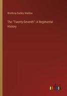 The "Twenty-Seventh": A Regimental History di Winthrop Dudley Sheldon edito da Outlook Verlag