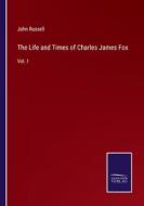 The Life and Times of Charles James Fox di John Russell edito da Salzwasser-Verlag