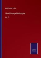Life of George Washington di Washington Irving edito da Salzwasser-Verlag
