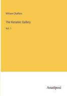 The Keramic Gallery di William Chaffers edito da Anatiposi Verlag