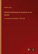 Histoire de Bertrand du Guesclin et son époque di Siméon Luce edito da Outlook Verlag