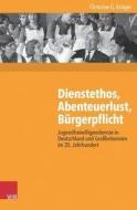 Dienstethos, Abenteuerlust, Bürgerpflicht di Christine G. Krüger edito da Vandenhoeck + Ruprecht