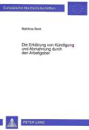 Die Erklärung von Kündigung und Abmahnung durch den Arbeitgeber di Matthias Beck edito da Lang, Peter GmbH