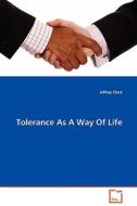 Tolerance As A Way Of Life di Jeffrey Clark edito da VDM Verlag