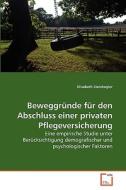 Beweggründe für den Abschluss einer privaten Pflegeversicherung di Elisabeth Steinkogler edito da VDM Verlag