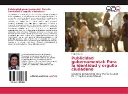 Publicidad gubernamental: Para la identidad y orgullo ciudadano di Emigdio Larios edito da EAE