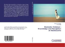 Domestic Violence : Knowledge and Perception of Adolescents di Diptshikha Rathore, Shanti Balda edito da LAP Lambert Academic Publishing