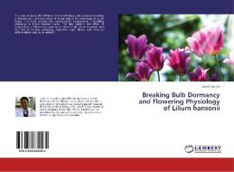 Breaking Bulb Dormancy and Flowering Physiology of Lilium hansonii di Juniel Lucidos edito da LAP Lambert Academic Publishing