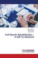 Full Mouth Rehabilitation - A Gift To Mankind di Nikhil Agnihotri, Sahba Hassan, Vijay Prakash edito da LAP LAMBERT Academic Publishing
