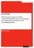 Mehr Verantwortung in der Welt. Deutschlands Rolle bei der Fortentwicklung der europäischen Sicherheits- und Verteidigun di Jenny Wendler edito da GRIN Publishing