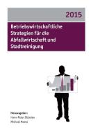 Betriebswirtschaftliche Strategien für die Abfallwirtschaft und Stadtreinigung 2015 di Hans-Peter Obladen, Michael Meetz edito da Kassel University Press