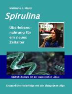 Spirulina Überlebensnahrung für ein neues Zeitalter di Marianne E. Meyer edito da Books on Demand