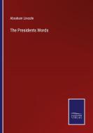 The Presidents Words di Abraham Lincoln edito da Salzwasser-Verlag