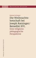 Die Weihnachtsbotschaft bei Joseph Ratzinger/Benedikt XVI. di Samuel Acloque edito da Pustet, Friedrich GmbH