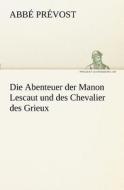 Die Abenteuer der Manon Lescaut und des Chevalier des Grieux di Abbé Prévost edito da TREDITION CLASSICS